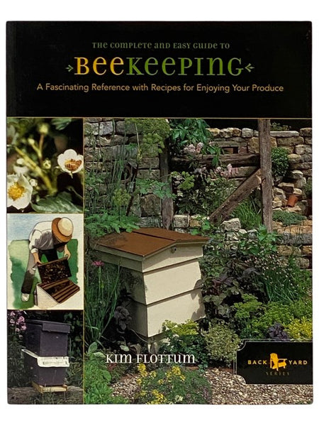 The Complete and Easy Guide to Beekeeping: A Fascinating Reference with Recipes for Enjoying Your Produce (Backyard Series)