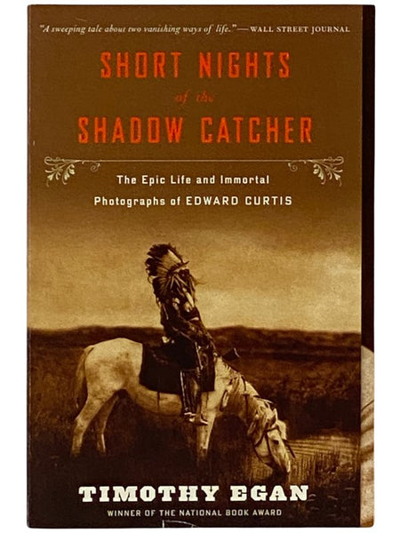 Short Nights of the Shadow Catcher: The Epic Life and Immortal Photographs of Edward Curtis
