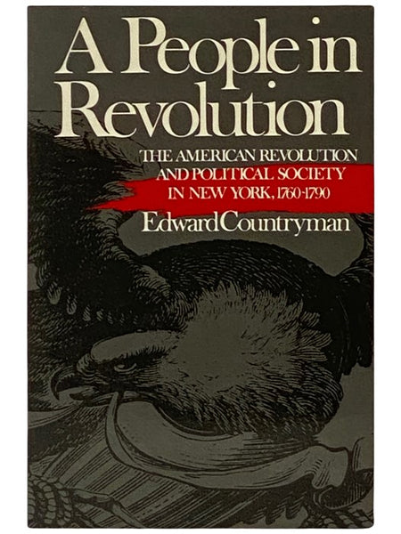 A People in Revolution: The American Revolution and Political Society in New York, 1760-1790