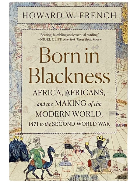 Born in Blackness: Africa, Africans, and the Making of the Modern World, 1471 to the Second World War