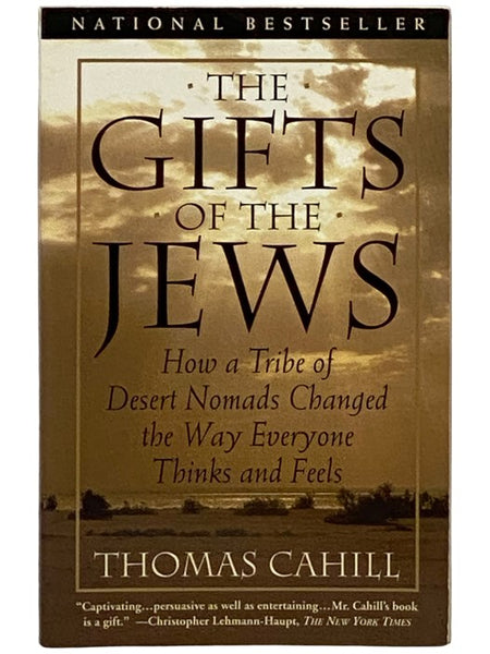 The Gifts of the Jews: How a Tribe of Desert Nomads Changed the Way Everyone Thinks and Feels (The Hinges of History)