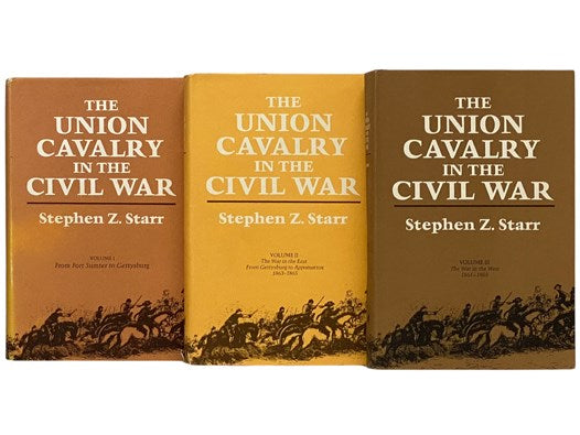 The Union Cavalry in the Civil War, in Three Volumes: Volume I. From Fort Sumter to Gettysburg; Volume II: The War in the East From Gettysburg to Appomattox, 1863-1865; Volume III: The War in the West, 1861-1865