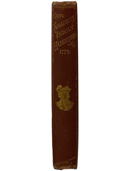 Journals of the Military Expedition of Major General John Sullivan Against the Six Nations of Indians in 1779 with Records of Centennial Celebrations, Prepared Pursuant to Chapter 361, Laws of the State of New York, of 1885
