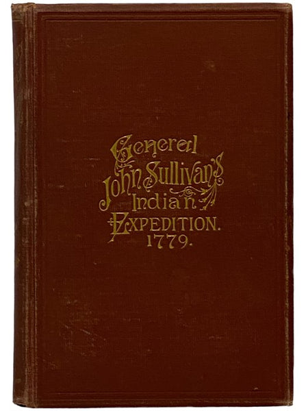 Journals of the Military Expedition of Major General John Sullivan Against the Six Nations of Indians in 1779 with Records of Centennial Celebrations, Prepared Pursuant to Chapter 361, Laws of the State of New York, of 1885