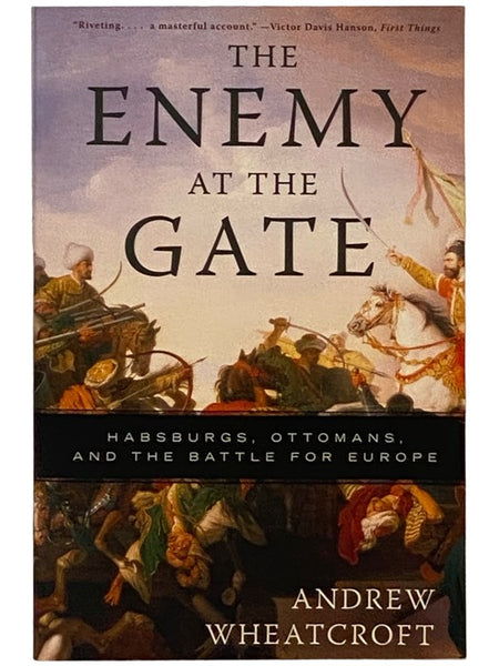 The Enemy at the Gate: Habsburgs, Ottomans, and the Battle for Europe