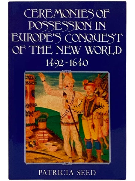 Ceremonies of Possession in Europe's Conquest of the New World, 1492-1640
