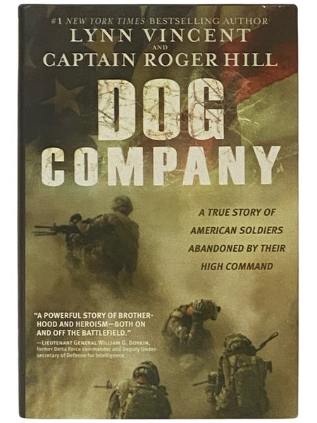 Dog Company: A True Story of American Soldiers Abandoned by Their High Command