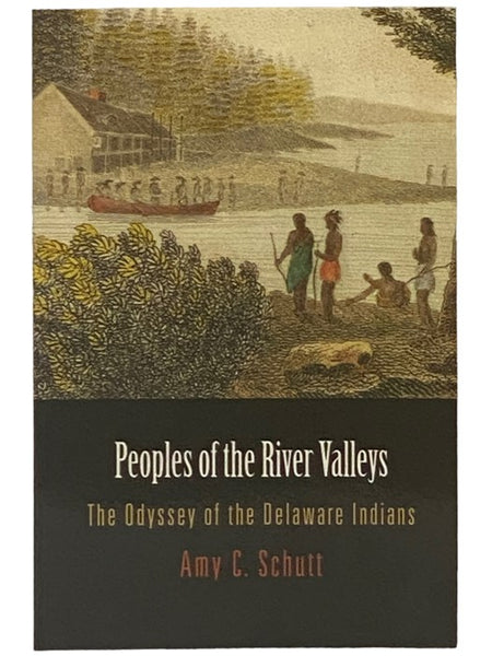 Peoples of the River Valleys: The Odyssey of the Delaware Indians (Early American Studies)