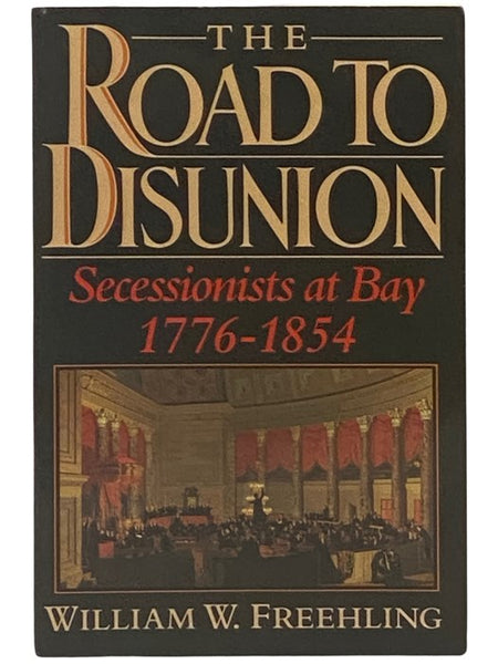 The Road to Disunion, Vol. 1 [Volume I]: Secessionists at Bay, 1776-1854
