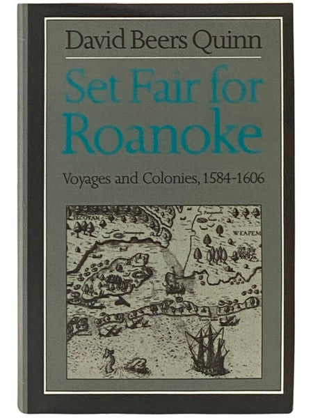 Set Fair for Roanoke: Voyages and Colonies, 1584-1606