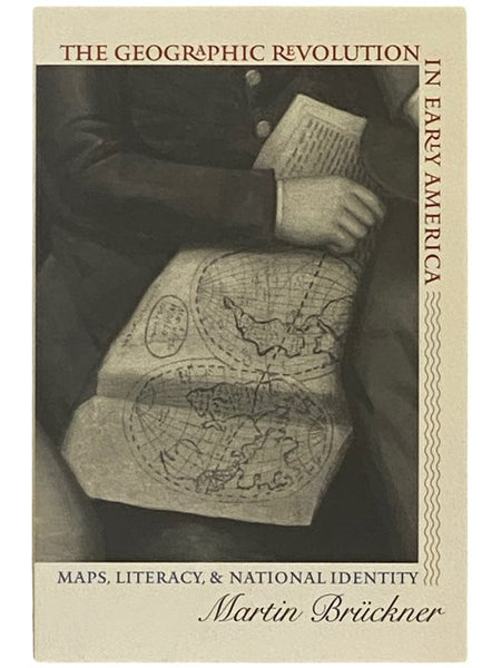The Geographic Revolution in Early America: Maps, Literacy, and National Identity