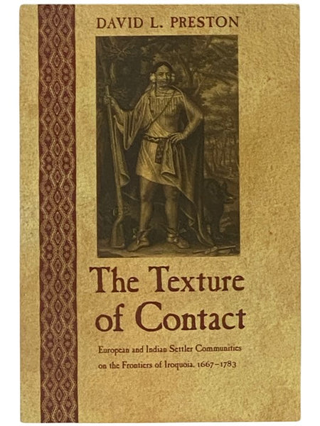 The Texture of Contact: European and Indian Settler Communities on the Frontiers of Iroquoia, 1667-1783 (The Iroquoians and Their World)