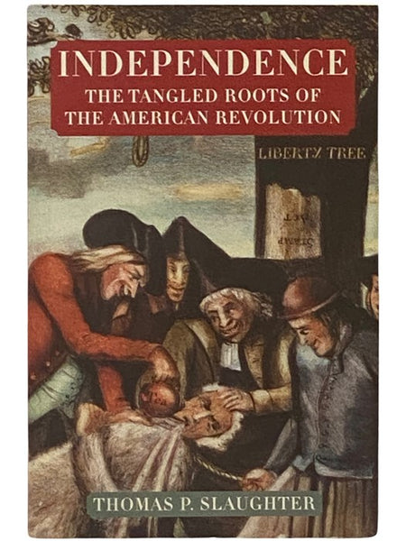 Independence: The Tangled Roots of the American Revolution