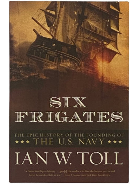 Six Frigates: The Epic History of the Founding of the U.S. Navy