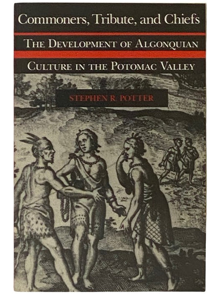 Commoners, Tribute, and Chiefs: The Development of Algonquian Culture in the Potomac Valley