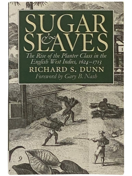 Sugar and Slaves: The Rise of the Planter Class in the English West Indies, 1624-1713