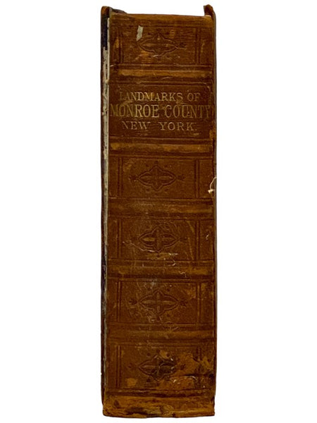 Landmarks of Monroe County, New York. Containing an Historical Sketch of Monroe County and the City of Rochester; The Bench and Bar of Monroe County; [and] The Geology of the County; Followed by Brief Historical Sketches of the Towns of the County with B…