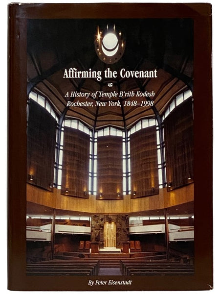Affirming the Covenant: A History of Temple B'rith Kodesh Rochester, New York, 1848-1998
