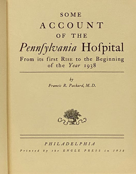 Some Account of the Pennsylvania Hospital of Philadelphia from 1751 to 1938, Continued to 1956