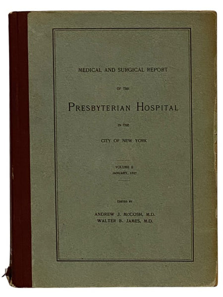 Medical and Surgical Report of the Presbyterian Hospital in the City of New York, Volume II, January, 1897