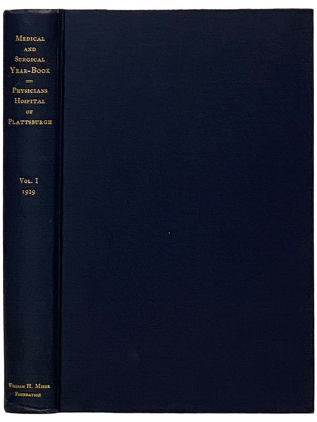 Medical and Surgical Year-Book, Physicians Hospital of Plattsburgh, Vol. I, 1929: Comprising Wednesday Afternoon Invitation Lectures, Papers of the Cardiac Round Table, The First Beaumont Lecture, Collected Papers by the Staff [Yearbook Volume 1]
