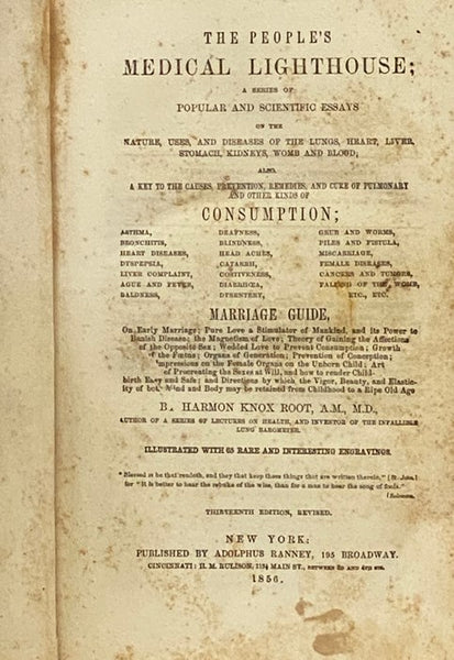 The People's Medical Lighthouse; A Series of Popular and Scientific Essays on the Nature, Uses, and Diseases of the Lungs, Heart, Liver, Stomach, Kidneys, Womb and Blood; Also, a Key to the Causes, Prevention, Remedies, and Cure of Pulmonary and Other Ki…