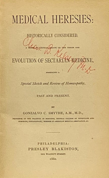 Medical Heresies: Historically Considered. A Series of Critical Essays on the Origin and Evolution of Sectarian Medicine, Embracing a Special Sketch and Review of Homoeopathy, Past and Present [Homeopathy]