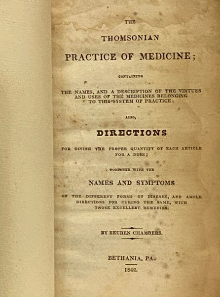 The Thomsonian Practice of Medicine; Containing the Names, and a Description of the Virtues and Uses of the Medicines Belonging to This System of Practice; Also, Directions for Giving the Proper Quantity of Each Article for a Dose; together with the Name…