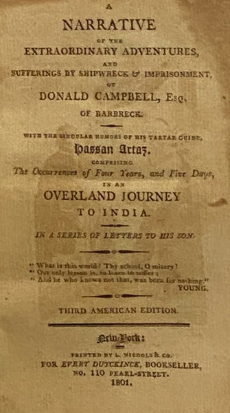 A Narrative of the Extraordinary Adventures, and Sufferings by Shipwreck & Imprisonment, of Donald Campbell, Esq. of Barbreck. With the Singular Humors of His Tartar Guide, Hassan Artaz. Comprising the Occurrences of Four Years, and Five Days, in an Over…