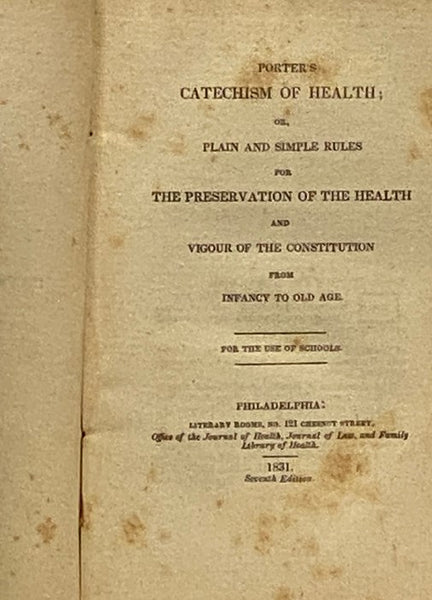 Porter's Catechism of Health; or, Plain and Simple Rules for the Preservation of the Health and Vigour of the Constitution from Infancy to Old Age. For the Use of Schools.