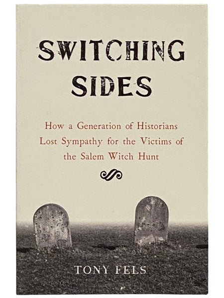 Switching Sides: How a Generation of Historians Lost Sympathy for the Victims of the Salem Witch Hunt