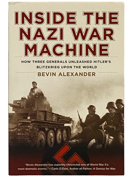 Inside the Nazi War Machine: How Three Generals Unleashed Hitler's Blitzkrieg upon the World