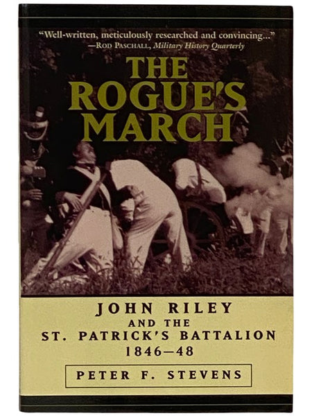The Rogue's March: John Riley and the St. Patrick's Battalion, 1846-48