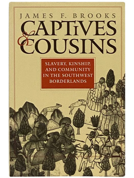 Captives & Cousins: Slavery, Kinship, and Community in the Southwest Borderlands