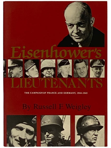 Eisenhower's Lieutenants: The Campaigns of France and Germany, 1944-1945