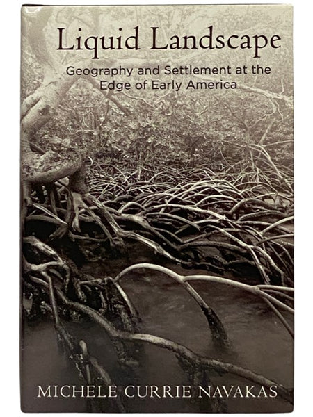 Liquid Landscape: Geography and Settlement at the Edge of Early America (Early American Studies Series))
