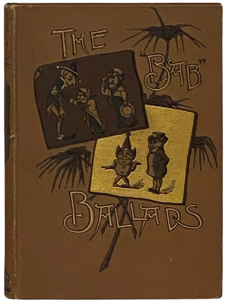 The Bab Ballads: Much Sound and Little Sense - Complete Edition in One Volume, Including the Bab Ballads and More Bab Ballads
