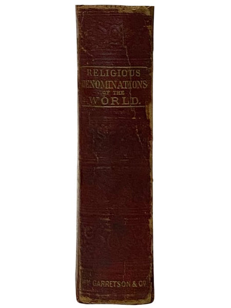 Religious Denominations of the World: Comprising a General View of the Origin, History, and Condition of the Various Sects of Christians, the Jews, and Mahometans, as well as the Pagan Forms of Religion Existing in the Different Countries of the Earth: w…