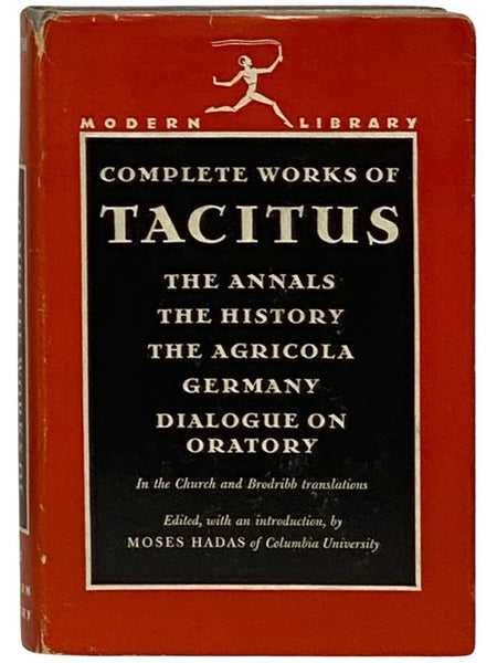 The Complete Works of Tacitus: The Annals; The History; The Life of Cnaeus Julius Agricola; Germany and Its Tribes; A Dialogue on Oratory (The Modern Library of the World's Best Books, ML 222)