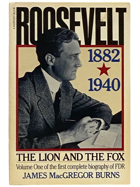 Roosevelt, 1882-1940: The Lion and the Fox (Volume One of the First Complete Biography of FDR)