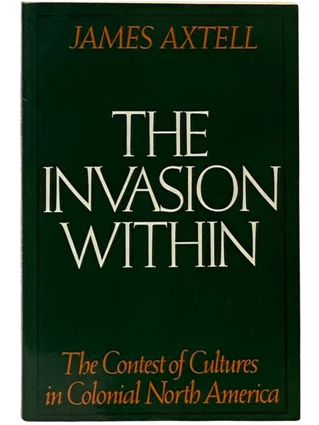 The Invasion Within: The Contest of Cultures in Colonial North America (The Cultural Origins of North America)