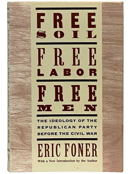 Free Soil, Free Labor, Free Men: The Ideology of the Republican Party Before the Civil War