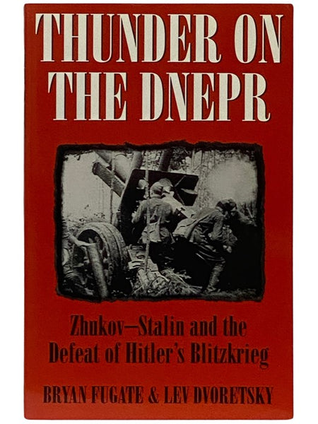 Thunder on the Dnepr: Zhukov - Stalin and the Defeat of Hitler's Blitzkrieg
