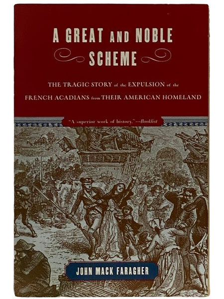 A Great and Noble Scheme: The Tragic Story of the Expulsion of the French Acadians from Their American Homeland
