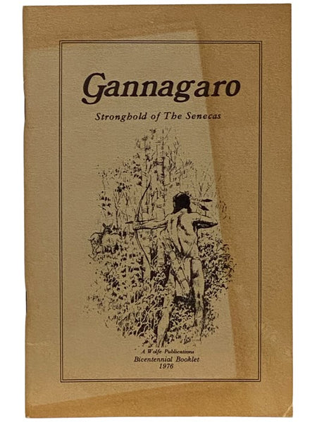 Gannagaro: Proud Heritage of the American Indian - The Story of the Center of the Seneca Indian Nation at Victor, Ontario County, New York [Stronghold of the Senecas]