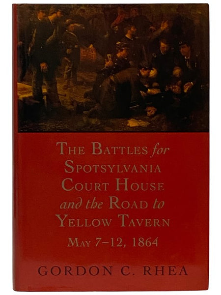 The Battle for Spotsylvania Court House and the Road to Yellow Tavern, May 7-12, 1864