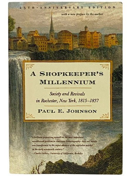 A Shopkeeper's Millennium: Society and Revivals in Rochester, New York, 1815-1837 (25th Anniversary Edition)