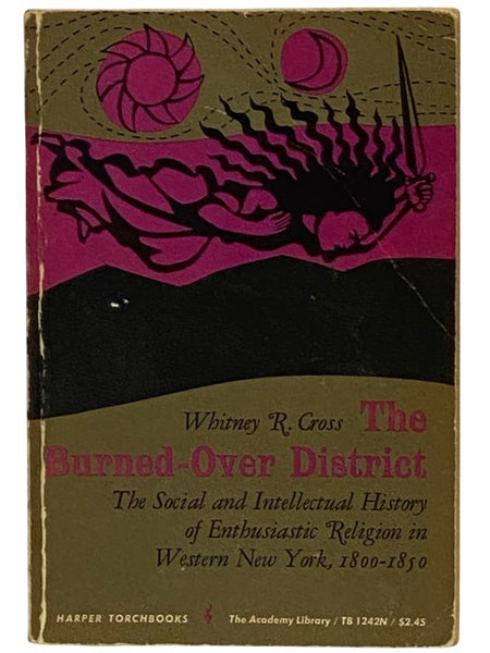 The Burned-Over District: The Social and Intellectual History of Enthusiastic Religion in Western New York, 1800-1850 (Harper Torchbooks, The Academy Library TB 1242N)