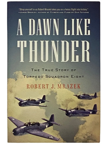 A Dawn Like Thunder: The True Story of Torpedo Squadron Eight