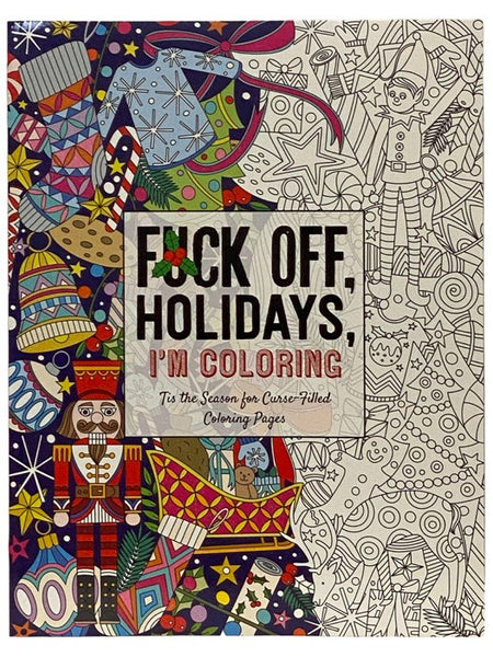 Fuck Off, Holidays, I'm Coloring: 'Tis the Season for Curse-Filled Coloring Pages